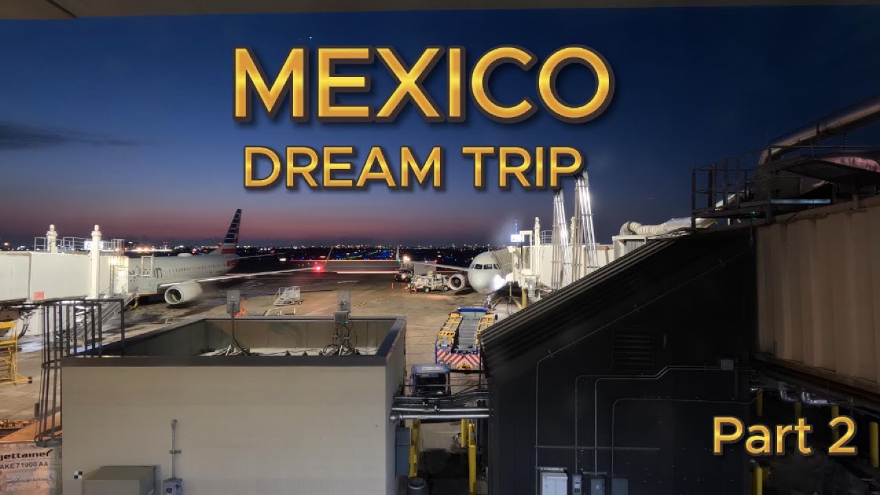 MEXICO - Dream Trip / МЕКСИКА - ПОЕЗДКА МЕЧТЫ Part 2