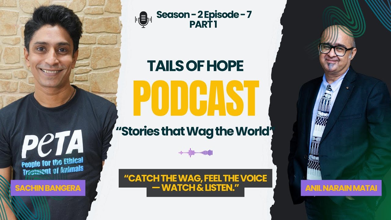 Tails of Hope Podcast – Season 2, Episode 7 (Part 1) Sachin Bangera, Vice President , PETA India