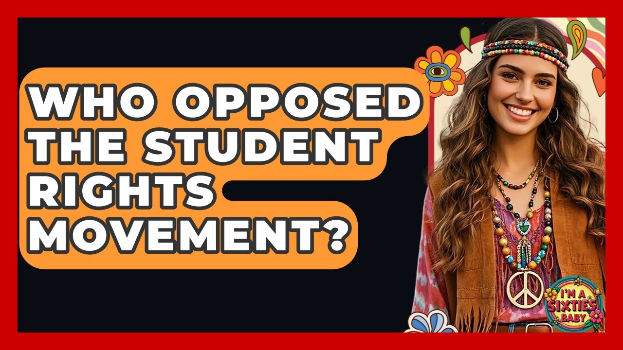 Who Opposed The Student Rights Movement? - I'm a 60s Baby