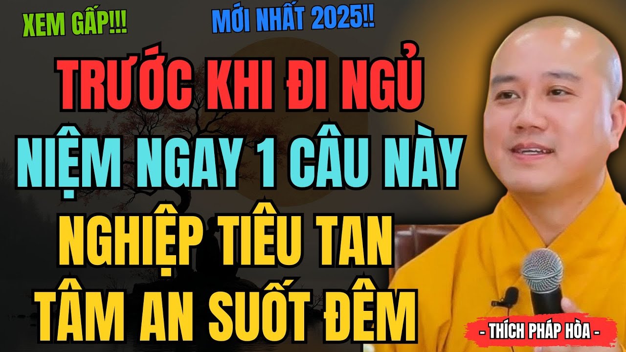 Phật Dạy: Trước Khi Ngủ Niệm Một Câu Này, Nghiệp Tiêu Tâm An Suốt Đêm | Thầy Thích Pháp Hòa