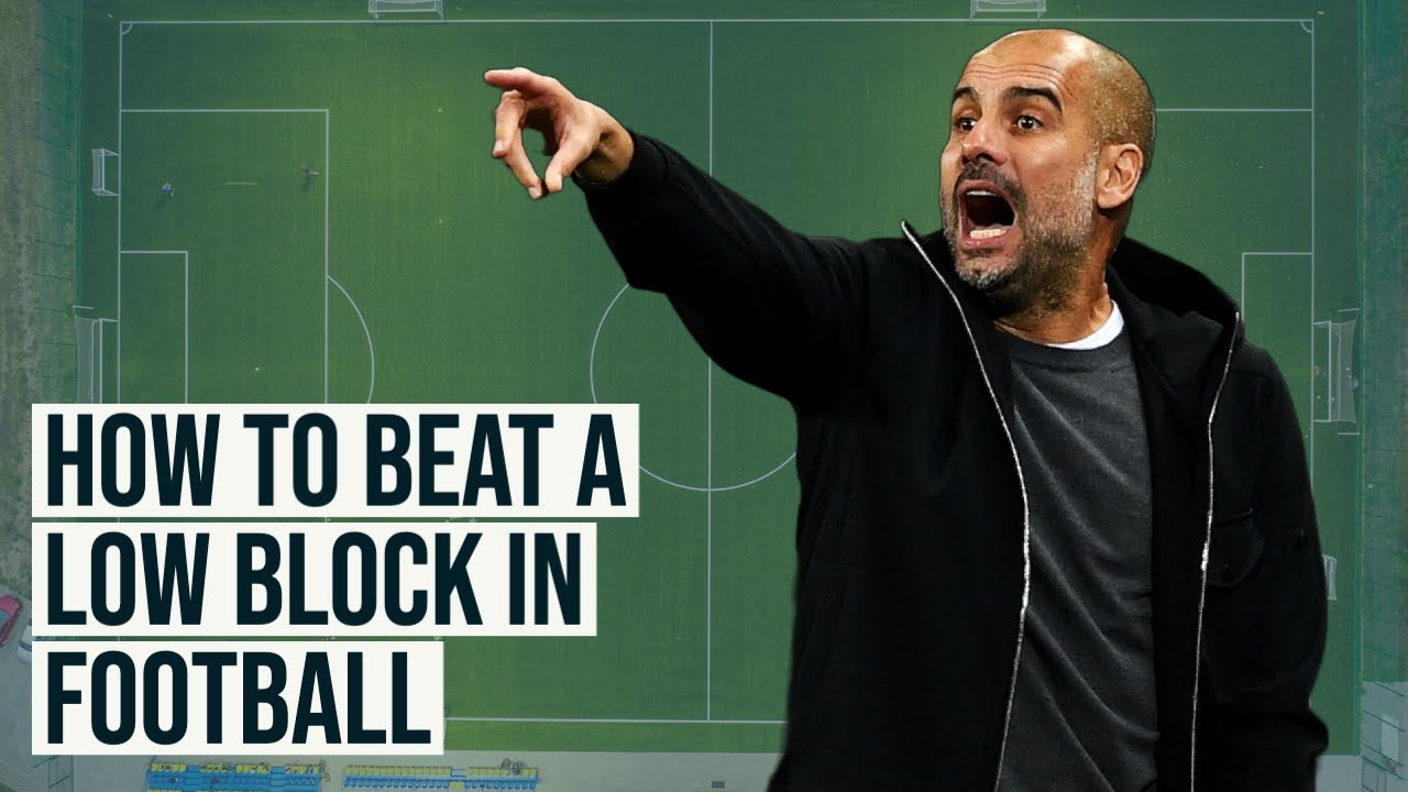 How to Beat a Low Block in Football Explained