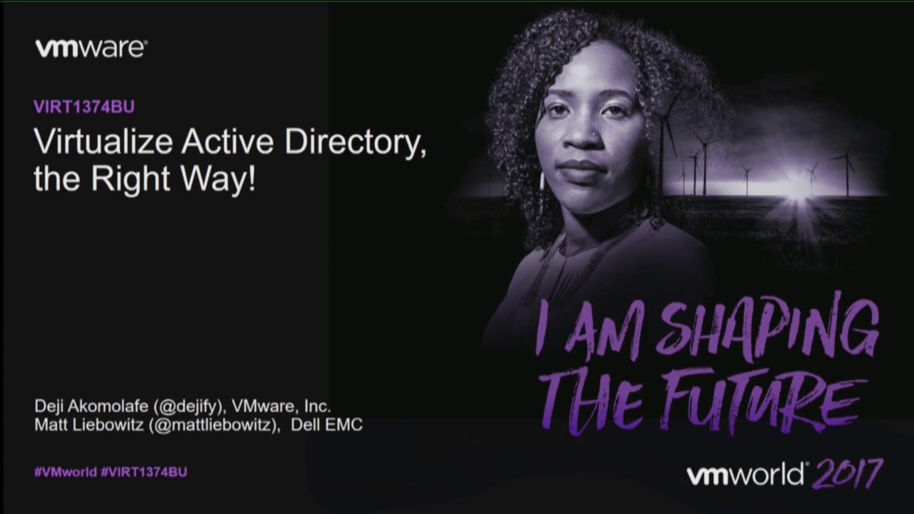 VMworld 2017 VIRT1374BU - Virtualize Active Directory, the Right Way!