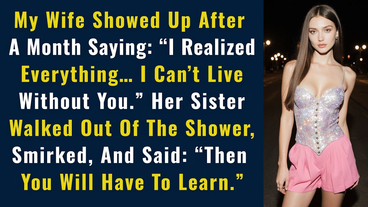 My Wife Showed Up After A Month Saying: “I Realized Everything… I Can’t Live Without You...