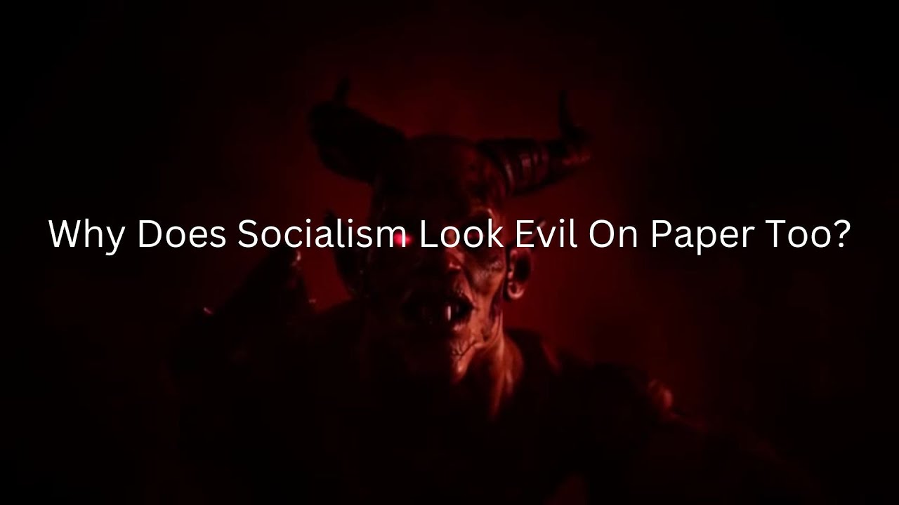Why Does Socialism Look Evil On Paper Too?