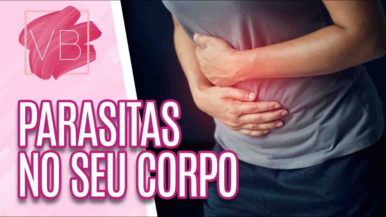 Saiba como detectar parasitas no seu corpo e os principais cuidados - Você Bonita (25/10/21)