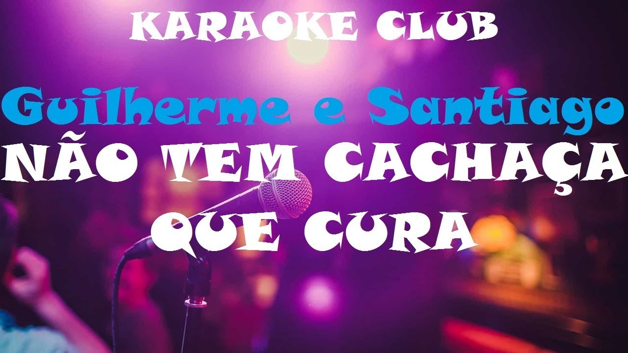GUILHERME E SANTIAGO - NÃO TEM CACHAÇA QUE CURA ( KARAOKE )