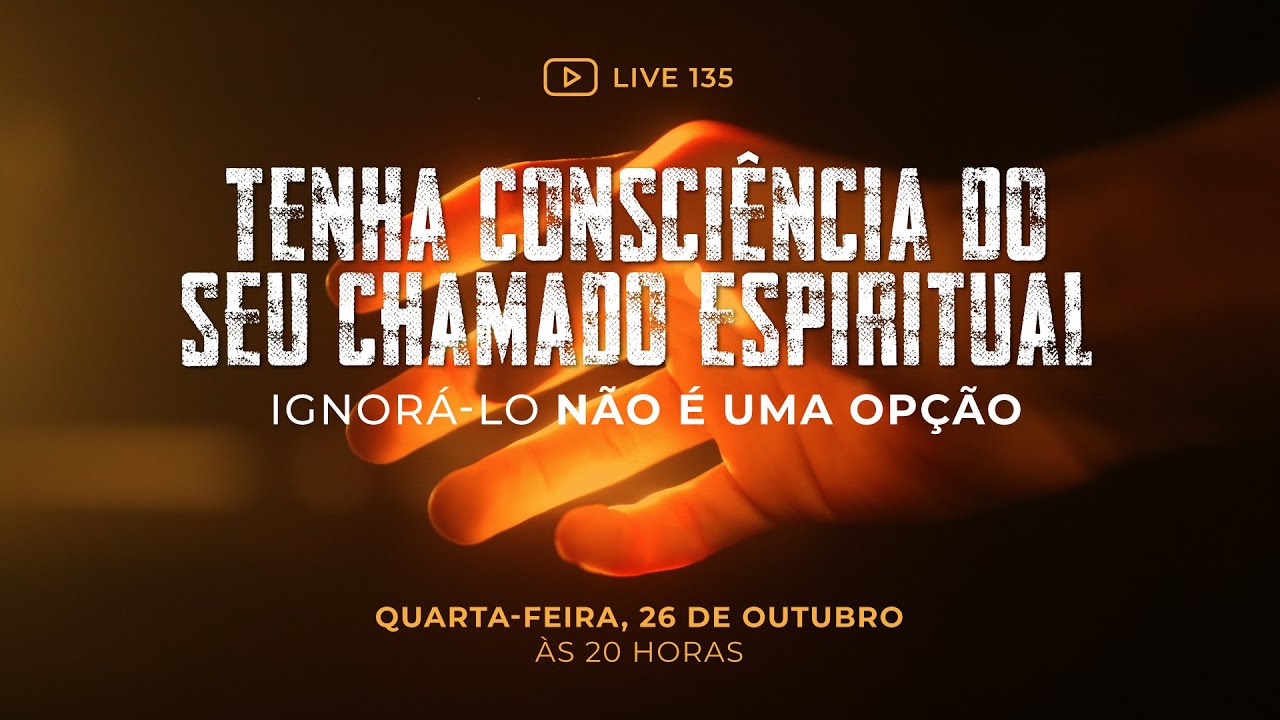 135 [LIVE] Tenha consciência do seu chamado espiritual:  ignora-lo não é uma opção