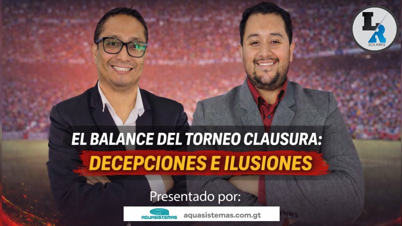 Las grandes decepciones y sorpresas del Clausura 2026 | Análisis completo Liga Nacional