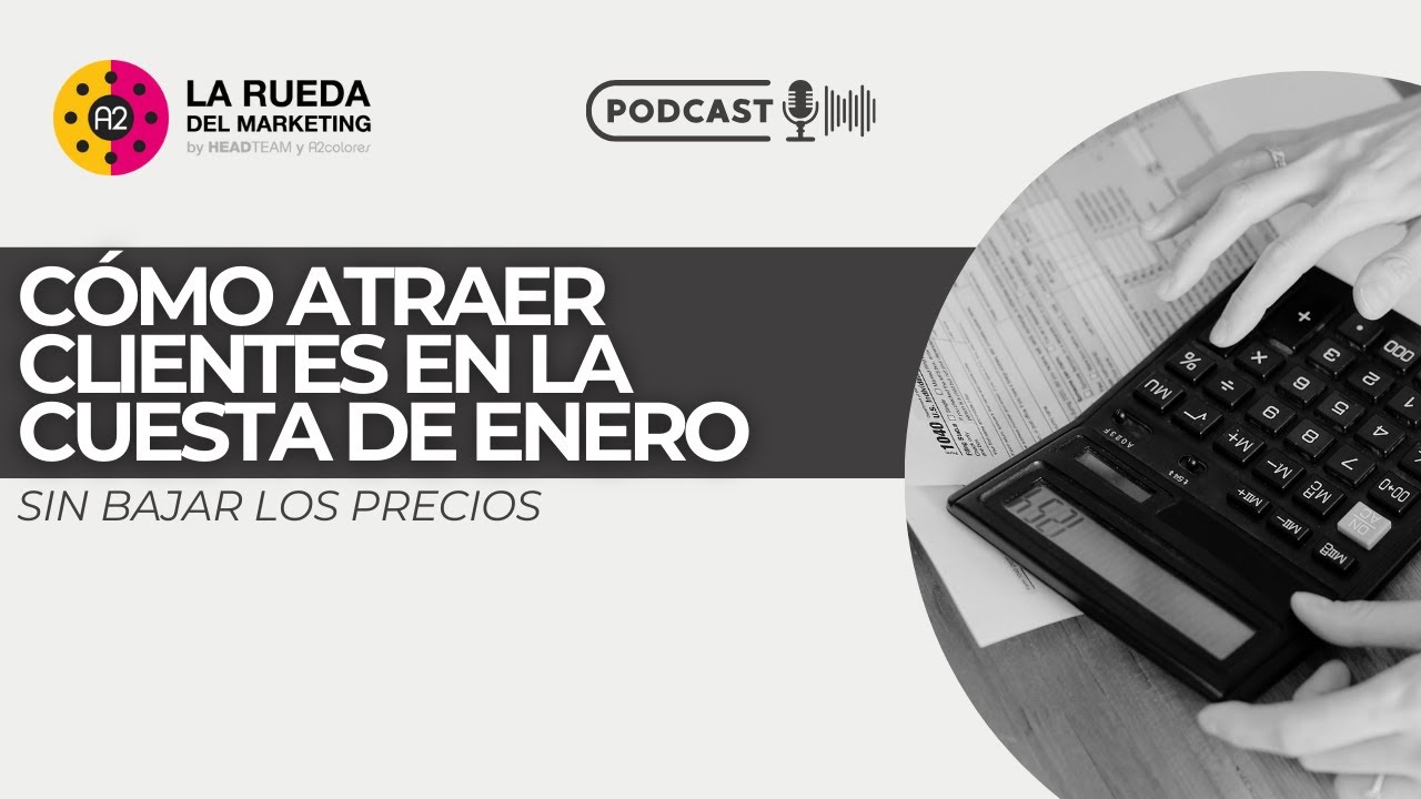 🎙️Cómo atraer clientes en la cuesta de enero sin bajar los precios | La Rueda del Marketing T3 E14