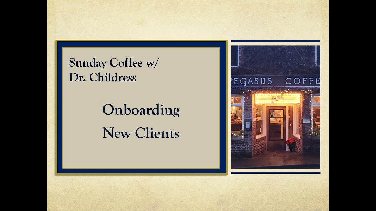 Sunday Coffee w/ Dr. Childress: Onboarding New Clients