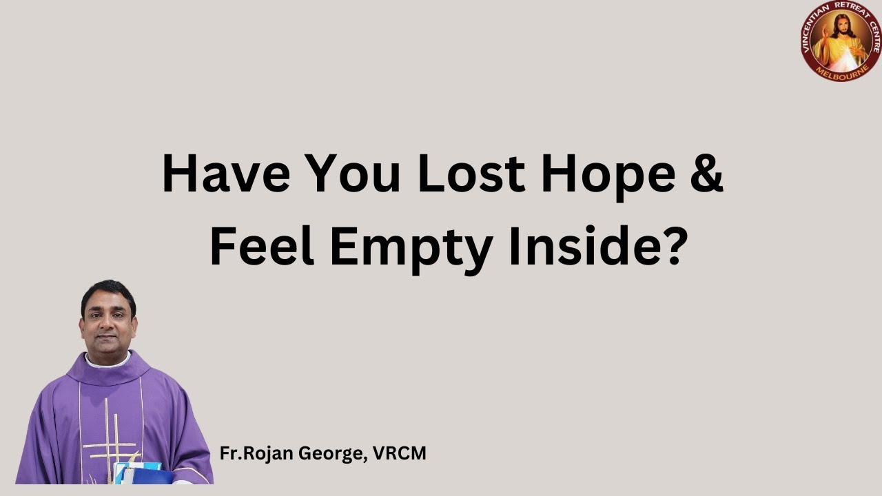 Have You Lost Hope & Feel Empty Inside? | Fr Rojan George | VRCM Australia