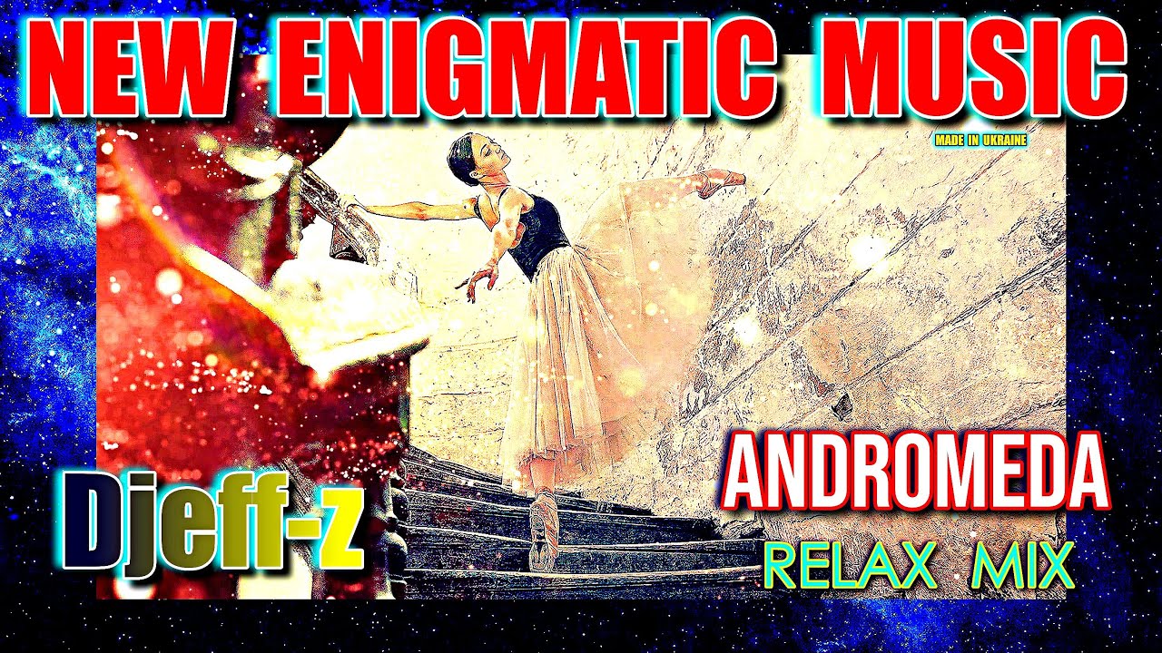 New Enigmatic Music...  Djeff-z -- Andromeda (Relax Mix)  NEW 2026