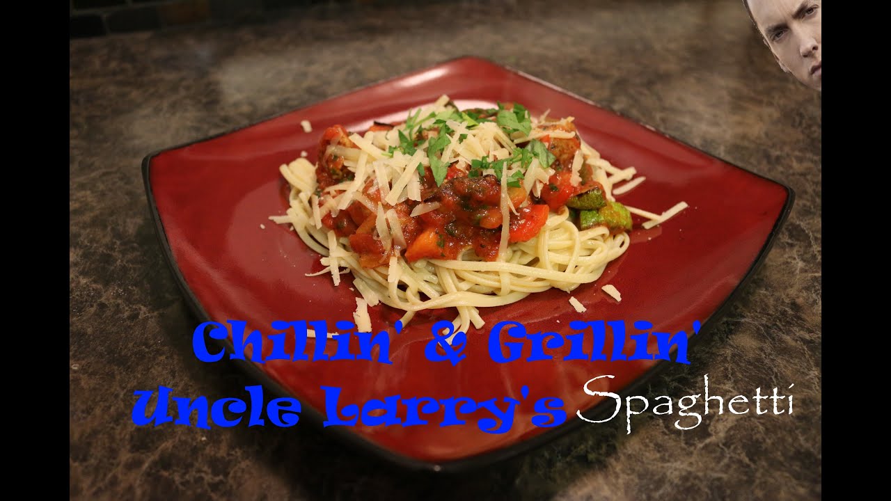 Chillin' and Grillin' - Uncle Larry's Spaghetti