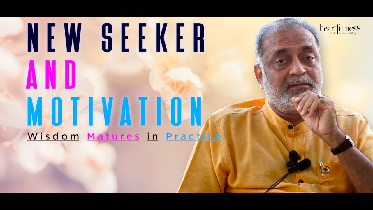New Seeker & Motivation | Daaji Explains | Wisdom Matures in Practice | @Heartfulness