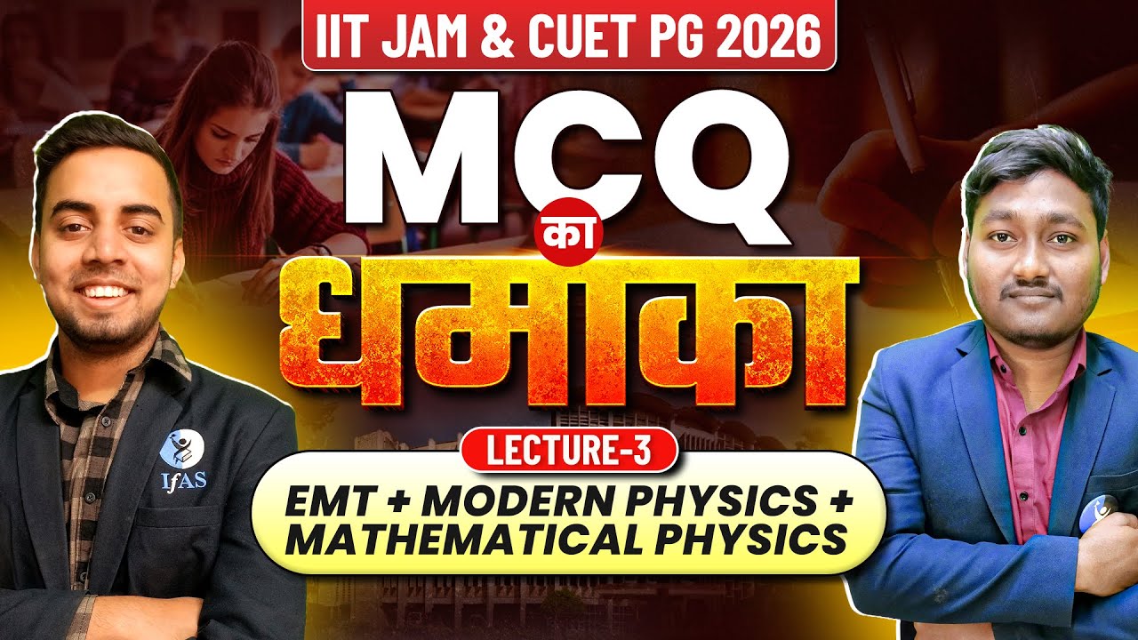 EMT | Modern Physics | Mathematical Physics IIT JAM & CUET PG Physics 2026 | Lec-3 | IFAS