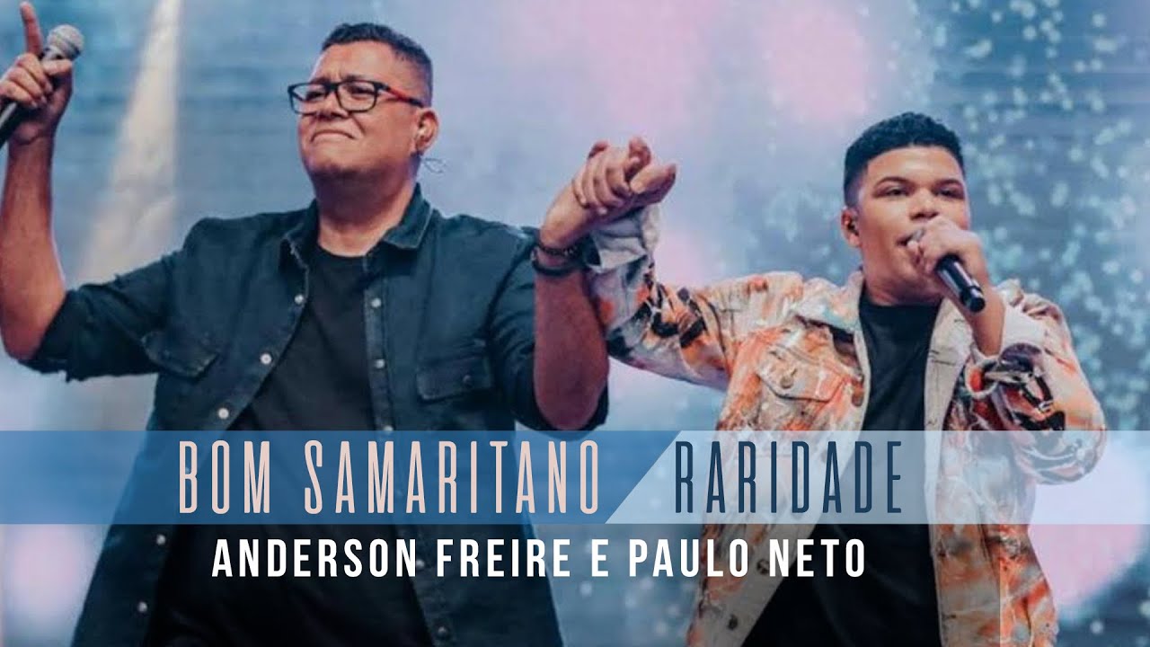 Bom Samaritano e Raridade | Paulo Neto e Anderson Freire