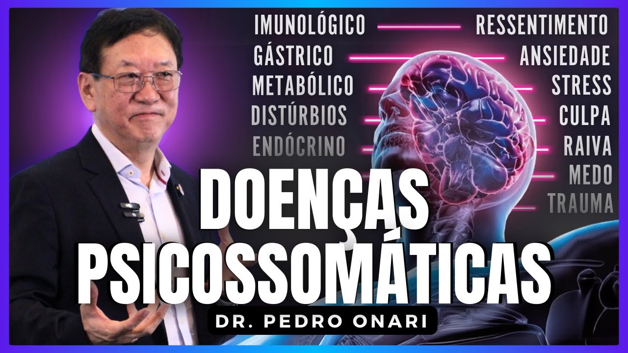 DOENÇAS PSICOSSOMÁTICAS: Quando o EMOCIONAL AFETA o CORPO – Dr. Pedro Onari