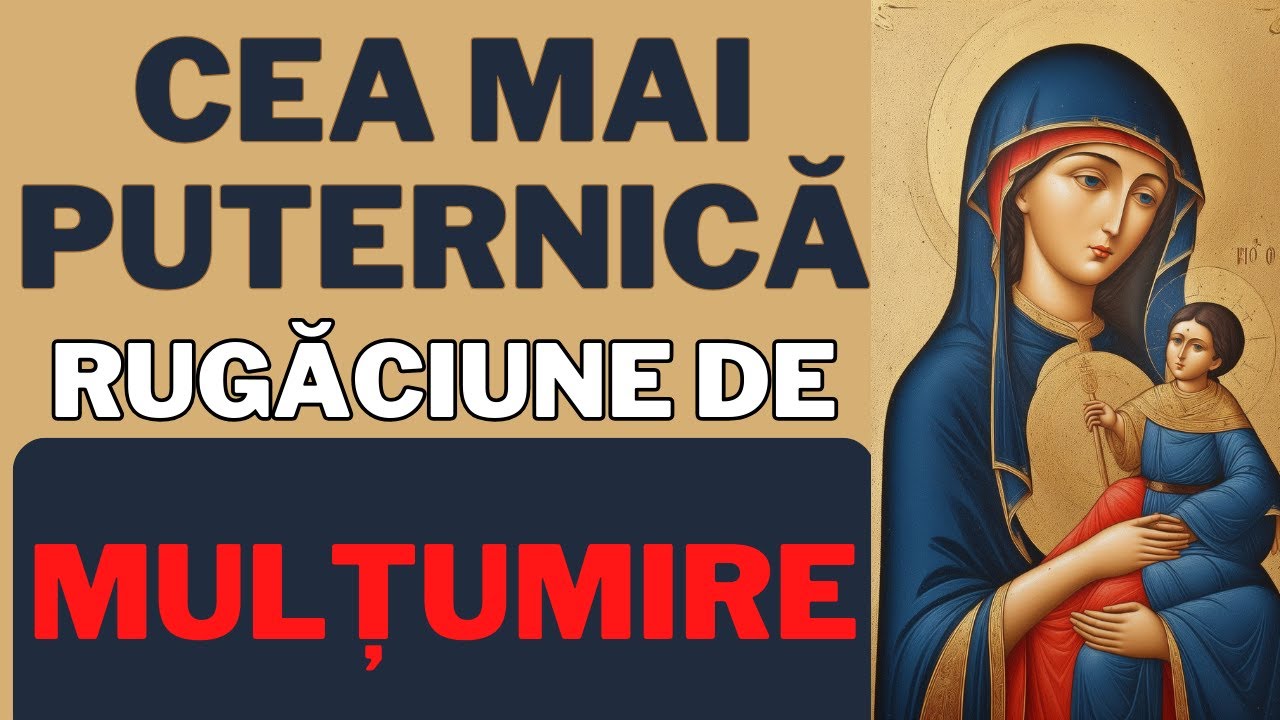 Cea Mai Puternica Rugaciune de MULTUMIRE Catre Maica Domnului (MARE FACATOARE DE MINUNI)
