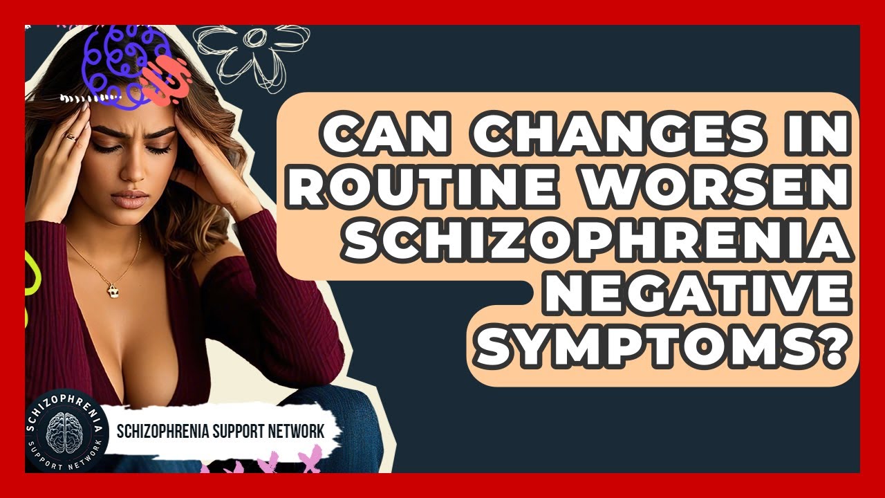 Can Changes In Routine Worsen Schizophrenia Negative Symptoms? - Schizophrenia Support Network