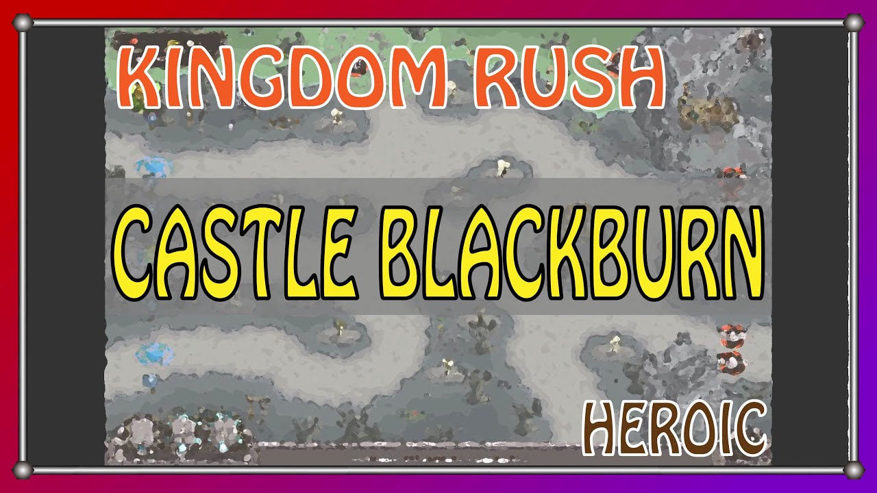 KINGDOM RUSH | Castle Blackburn | Heroic | Walkthrough