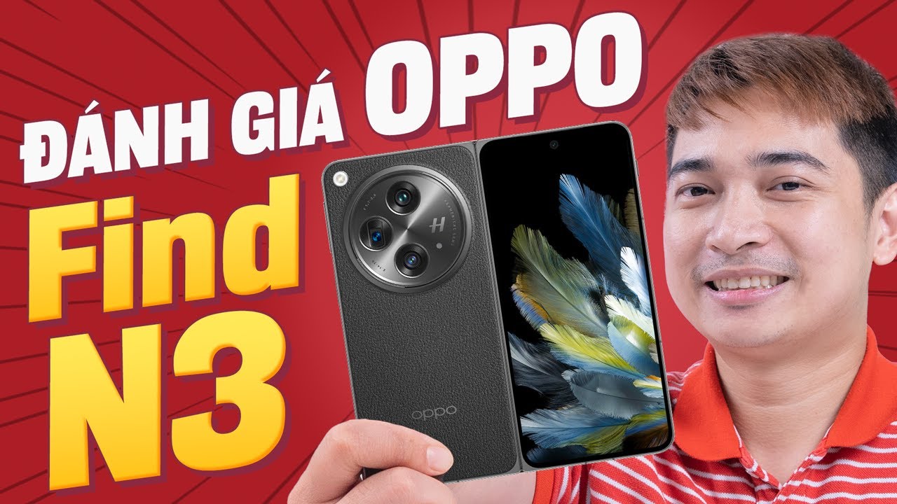 Đánh giá chi tiết OPPO Find N3 !!!