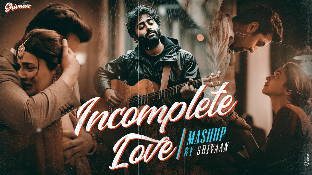 2025 Incomplete Love Mashup | Shivaan | Arijit Singh Love Songs JukeBox