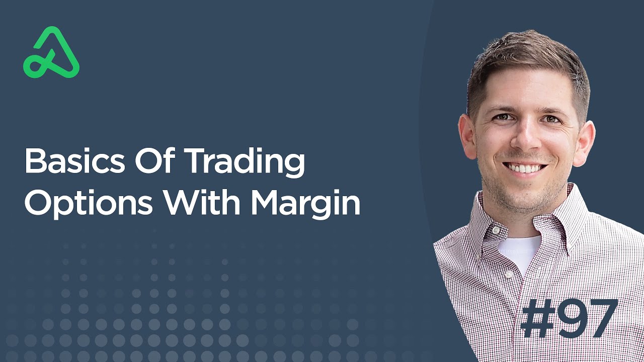 Basics Of Trading Options With Margin [Episode 97]