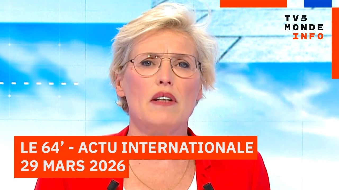 Le 64' - L'actualit&eacute; internationale du dimanche 29 mars 2026 - TV5MONDE