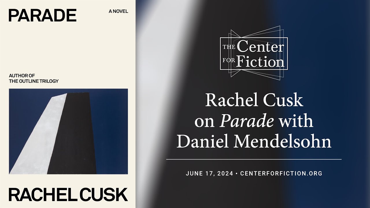 Rachel Cusk on Parade with Daniel Mendelsohn