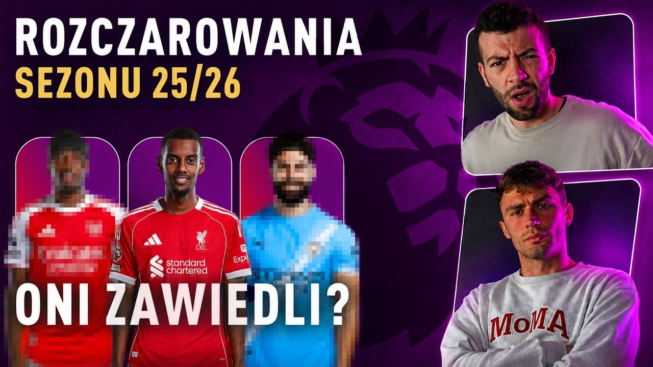 ROZCZAROWANIA SEZONU PREMIER LEAGUE! 20 KLUB&Oacute;W i 20 PIŁKARZY! KTO ZAWI&Oacute;DŁ OCZEKIWANIA?