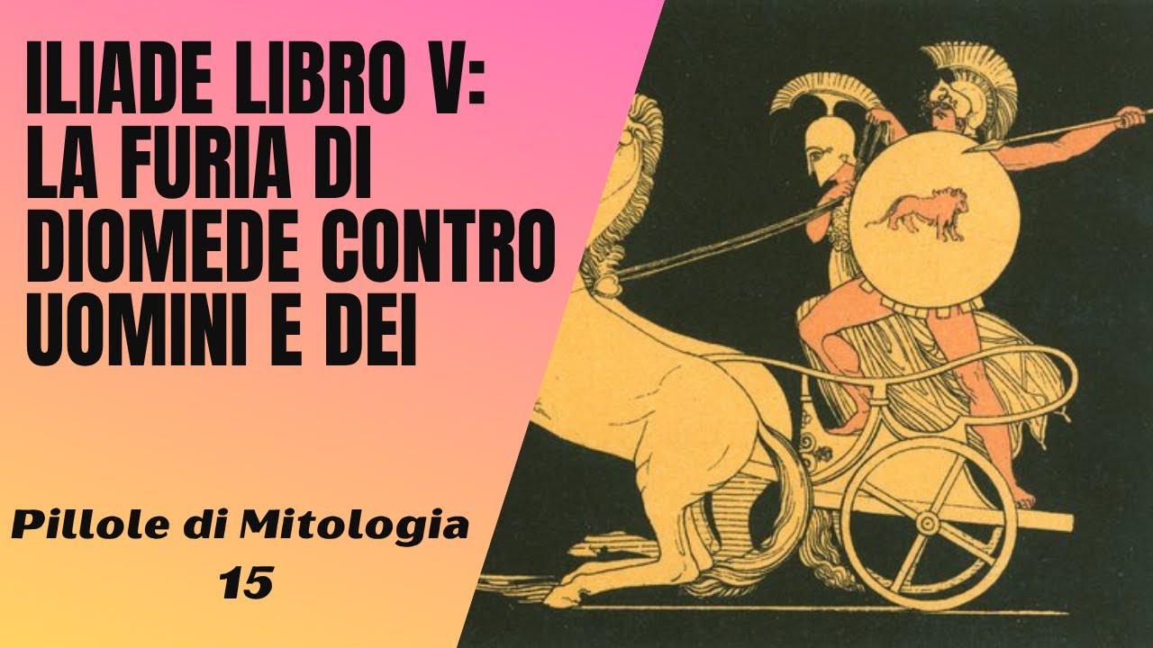15- Iliade Libro V : la furia di Diomede contro uomini e dei [Pillole di Mitologia]