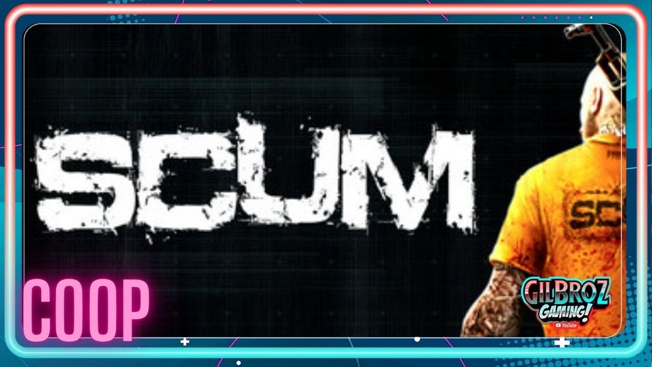 GilBroz Gaming Live Stream - Scum v1.0