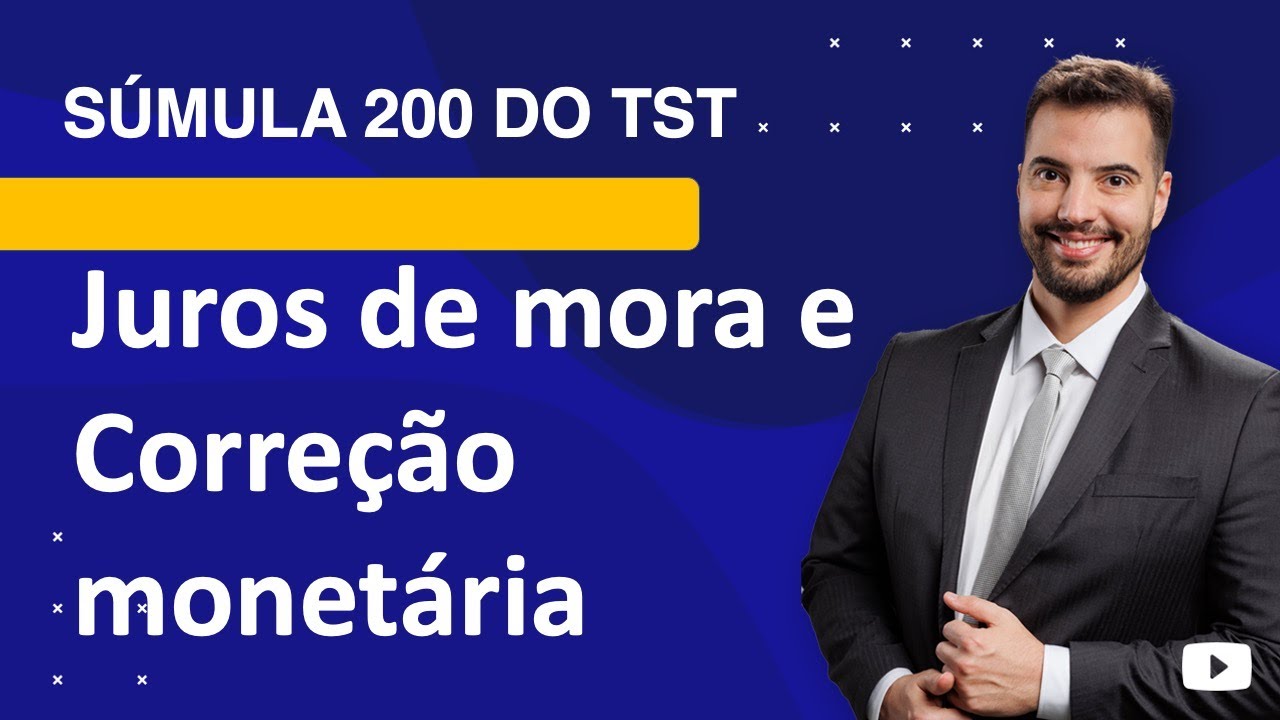 Súmula 200 TST - juros de mora e correção monetária