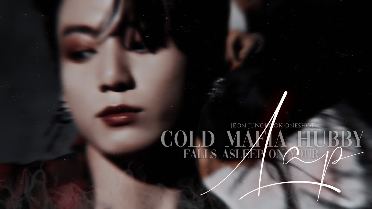𝐜𝐨𝐥𝐝 𝐦𝐚𝐟𝐢𝐚 𝐡𝐮𝐛𝐛𝐲 𝐟𝐚𝐥𝐥𝐬 𝐚𝐬𝐥𝐞𝐞𝐩 𝐨𝐧 𝐲𝐨𝐮𝐫 𝐥𝐚𝐩🥀| jungkook oneshot.