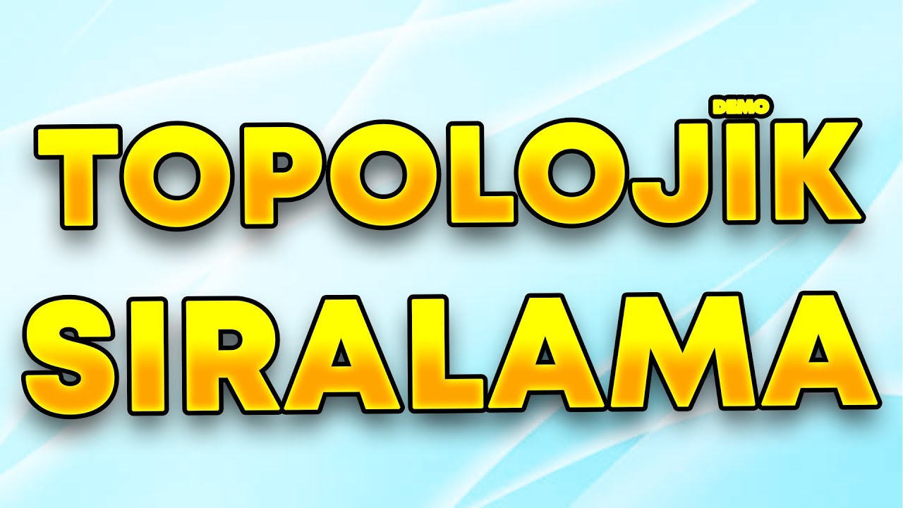 Topolojik Sıralama Algoritması nedir? Ne zaman kullanılır? | Depth First Search