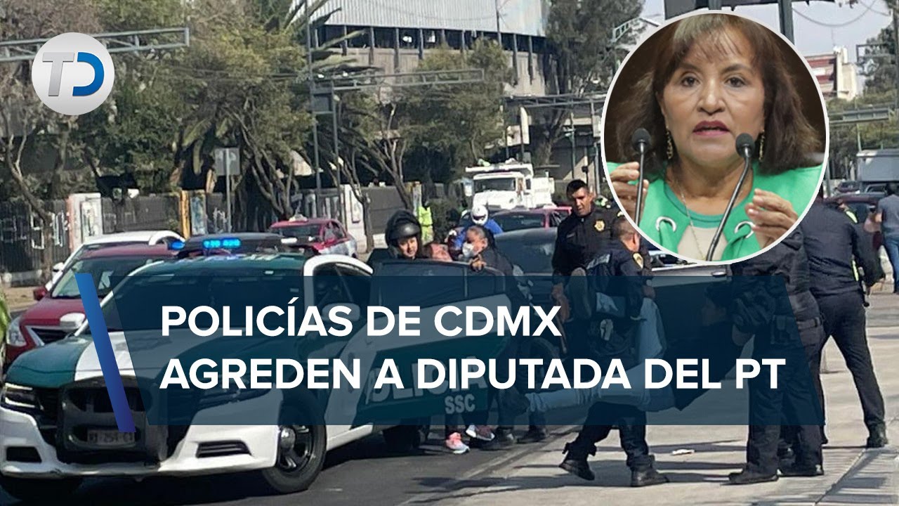 Diputada del PT fue víctima de abuso policial de la CDMX, denuncia agresión