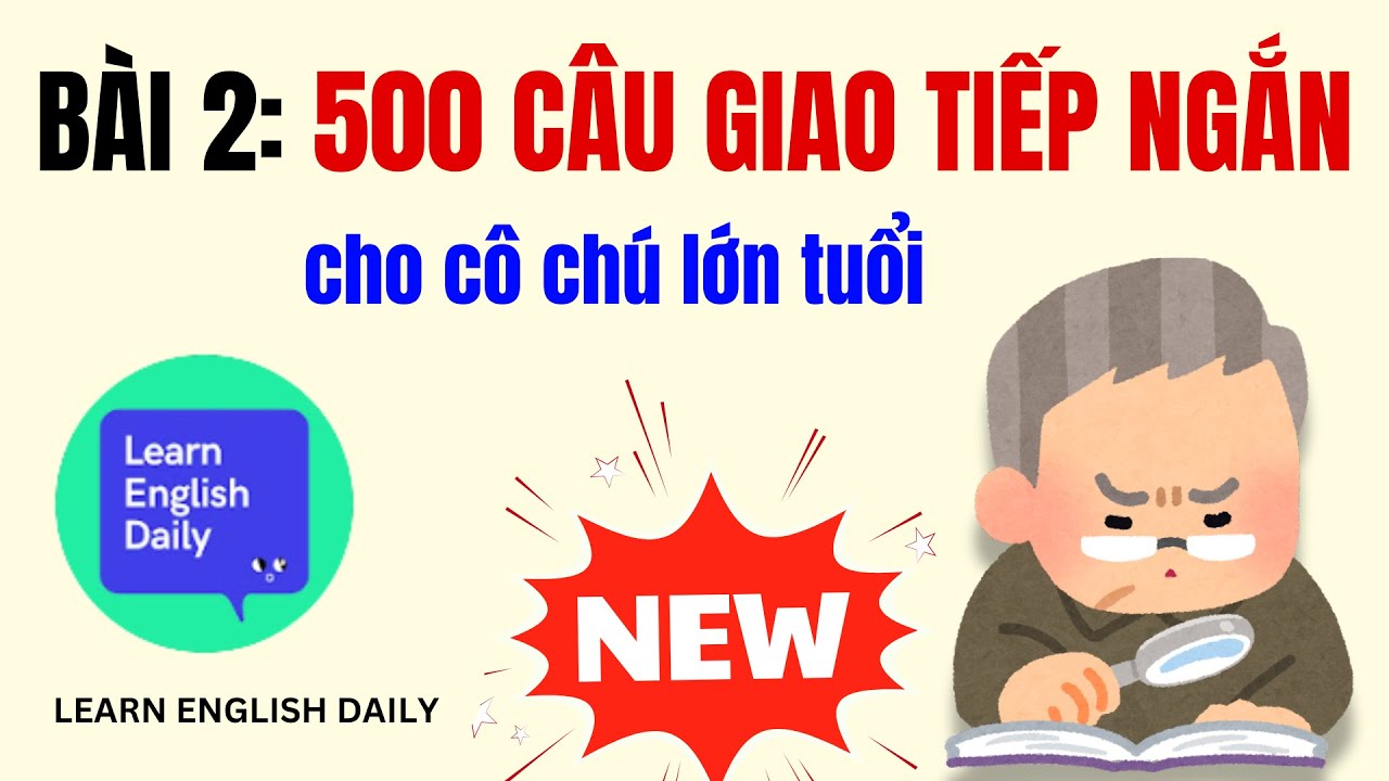Học Tiếng Anh Cho Người Lớn Tuổi - Bài 2: 500 Câu Giao Tiếp Thực Tế (Chậm & Rõ)