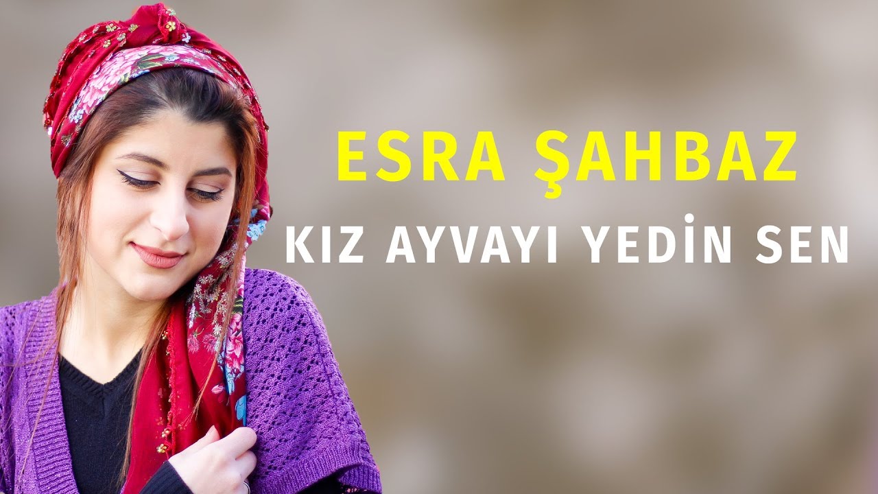 Esra ŞAHBAZ - KIZ AYVAYI YEDİN SEN