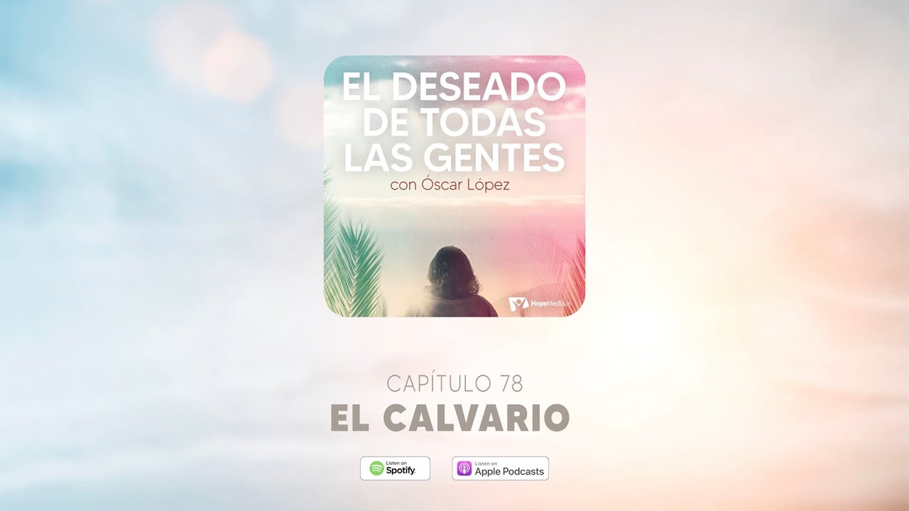 CAPÍTULO 78. El Calvario - EL DESEADO DE TODAS LAS GENTES