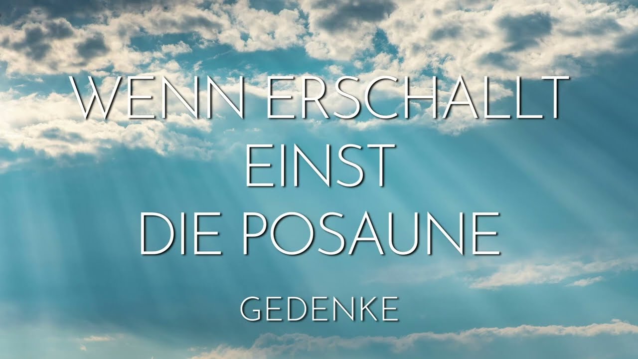Wenn erschallt einst die Posaune | Gedenke