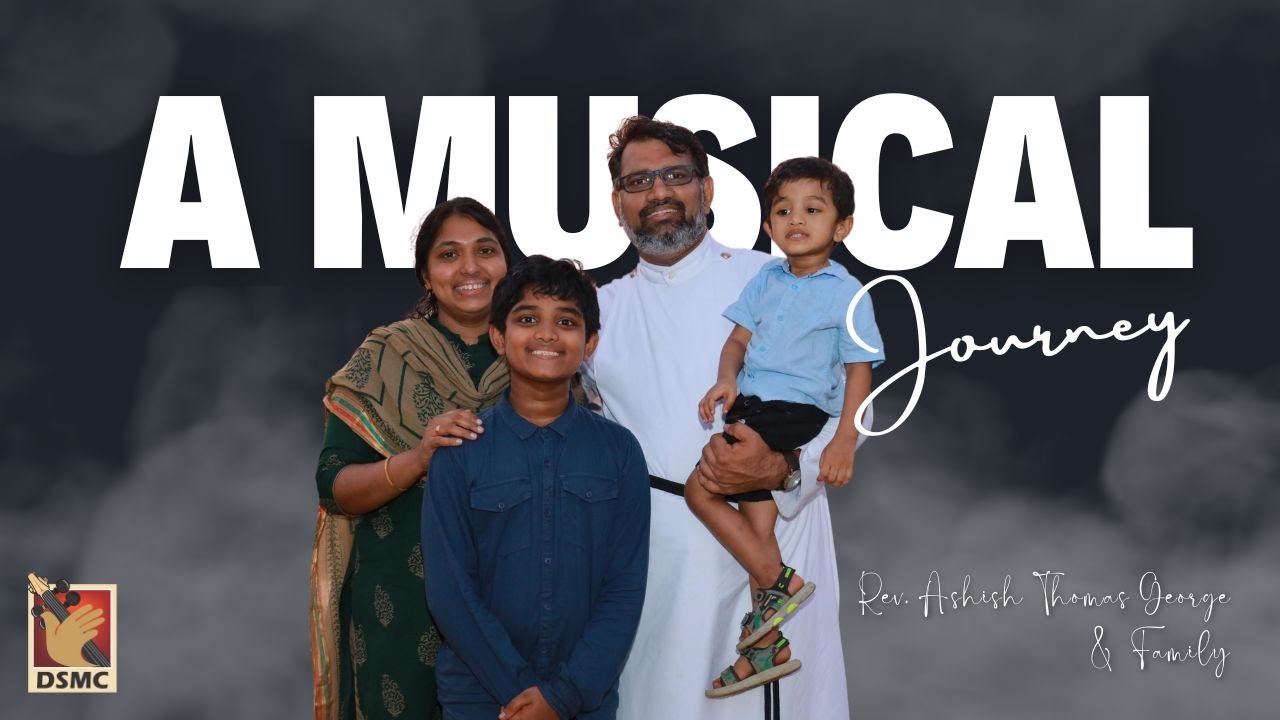 REPLAYING THE BEAUTIFUL NOTES OF REV. ASHISH THOMAS GEORGE & FAMILY'S MUSICAL JOURNEY | DSMC MEDIA