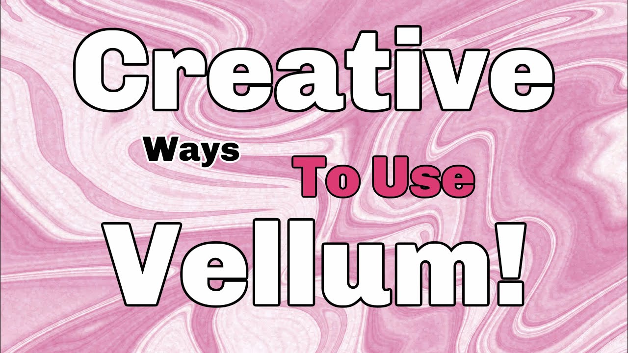 💖Re-Love Your Stash-CREATIVE Ways To Use VELLUM!💕