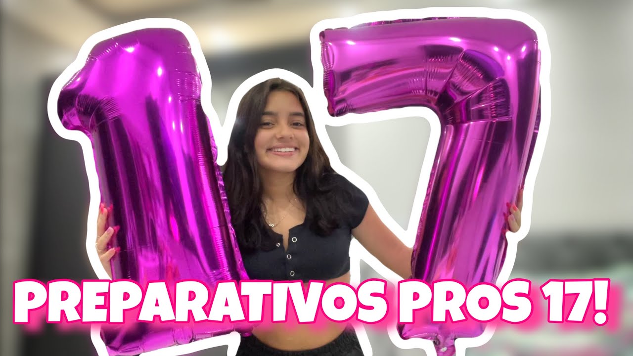 PREPARATIVOS PARA MEUS 17 ANOS!
