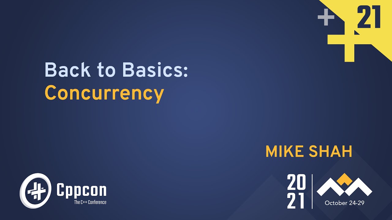 Back to Basics: Concurrency - Mike Shah - CppCon 2021