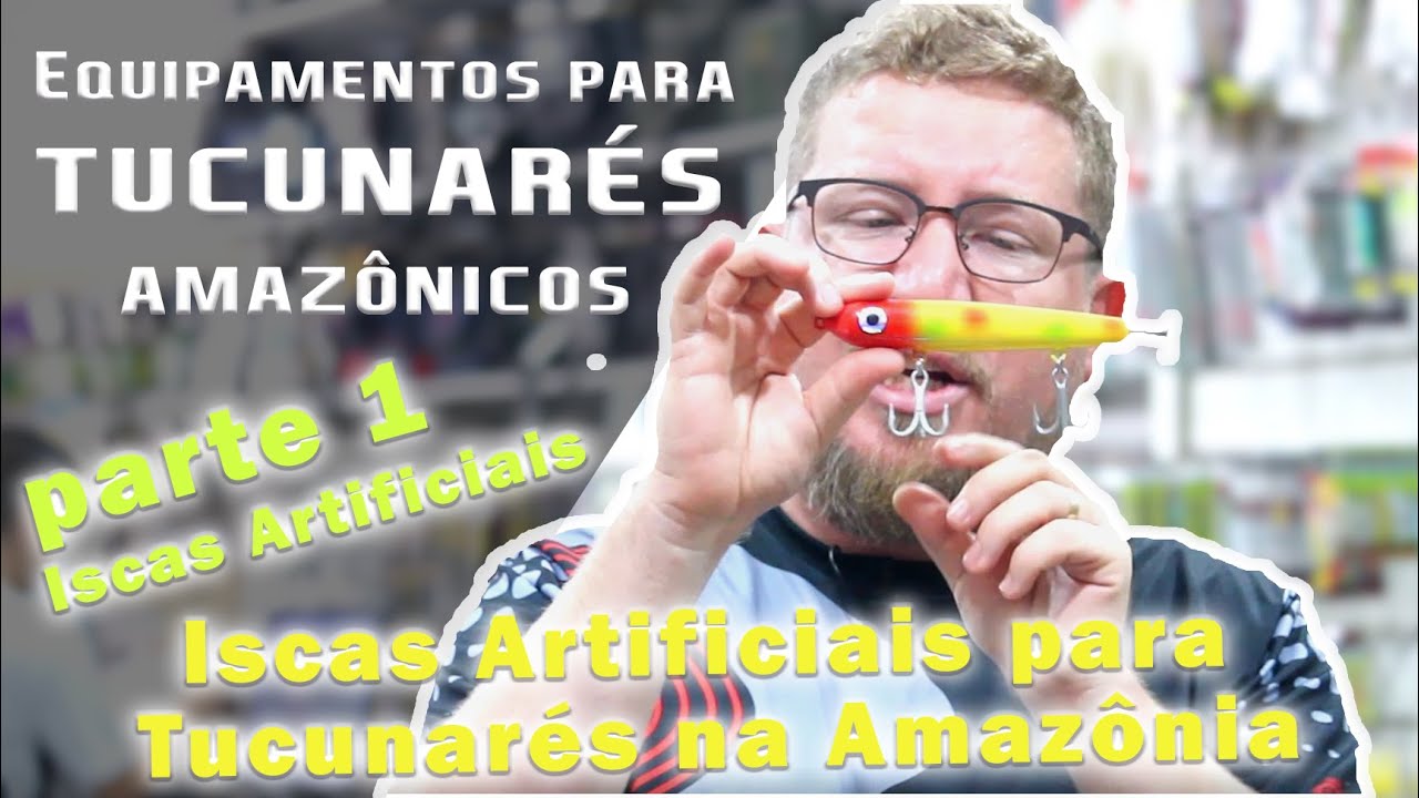 Tralha para Pescaria de Tucunaré Amazônico - Parte 1 - ISCAS ARTIFICIAIS
