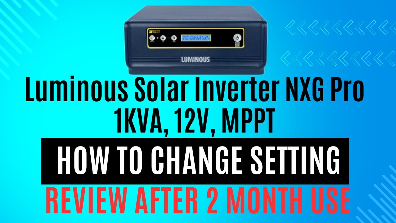 Luminous Solar Inverter NXG Pro 1KVA,12V, MPPT Cons After 2 Month // How to Change Setting Nxg Pro