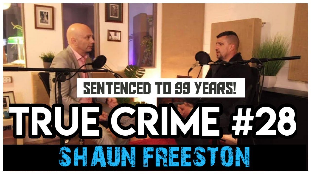 Sentenced To 99 Years In Prison: Shaun Freeston | True Crime Podcast 28
