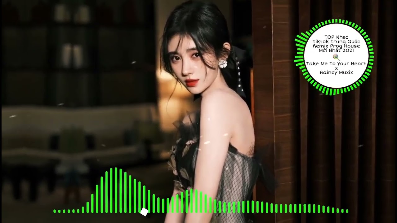 TOP Nhạc Tiktok Trung Quốc Remix Mới Nhất H&egrave; 2021 x Take Me To Ur Heart x Bu De Bu Ai x Raincy Muxix