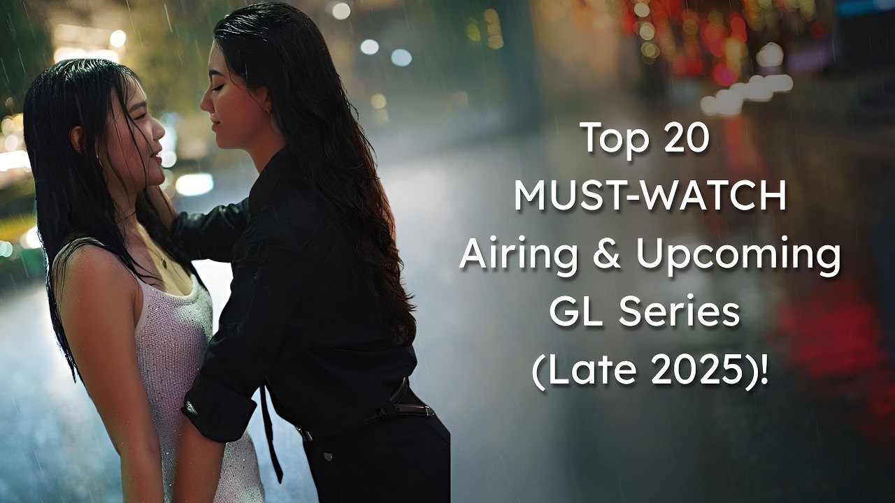 Top 20 MUST-WATCH Airing & Upcoming GL Series (Late 2025)!