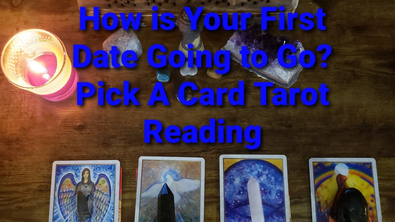 How is Your First Date Going to Go? Pick A Card Tarot Reading